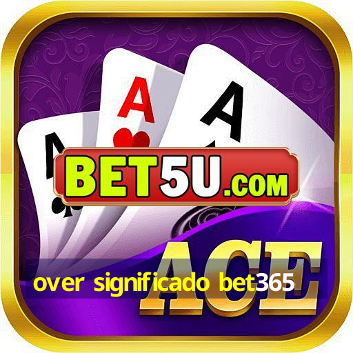 over significado bet365